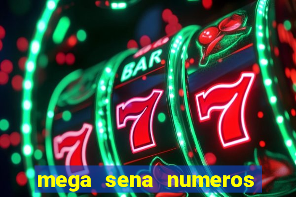 mega sena numeros que mais saem